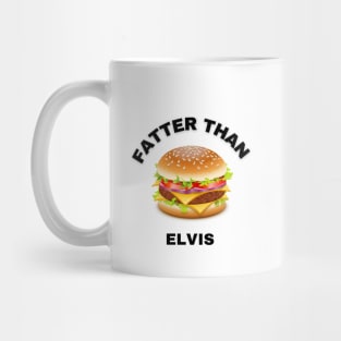 FATTER THAN ELVIS Mug